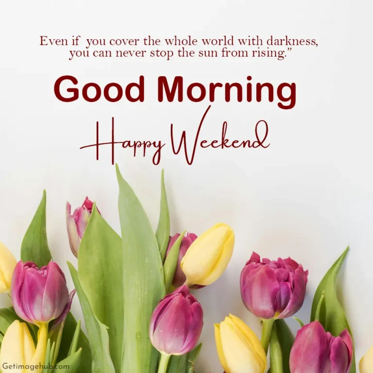 Happy Weekend Good Morning